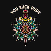 You Suck Dude