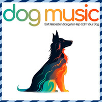 Dog Music: Soft Relaxation Songs to Help Calm Your Dog