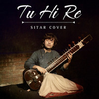 Tu Hi Re Sitar