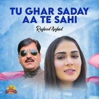 Tu Ghar Saday Aa Te Sahi