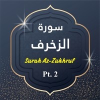 Surah Az-Zukhruf, Pt. 2