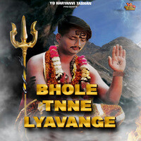 Bhole Tnne Lyavange