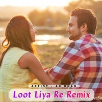 Loot Liya Re Remix