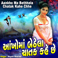 Aankho Ma Bethhela Chatak Kahe Chhe