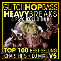 Glitch Hop, Bass Heavy Breaks & Psychedelic Dub Top 100 Best Selling Chart Hits + DJ Mix V5