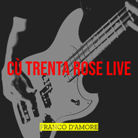 Cù Trenta Rose Live