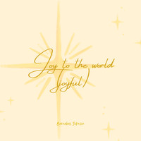 Joy to the World (Joyful)