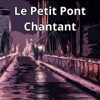 Le Petit Pont Chantant