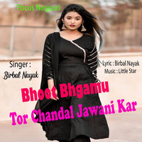 Bhoot Bhgamu Tor Chandal Jawani Kar