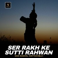 Ser Rakh Ke Sutti Rahwan