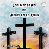 Los Mensajes De Jesús En La Cruz