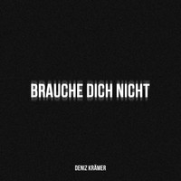 Brauche Dich Nicht