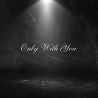 Only With You