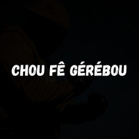 Chou Fê Gérébou