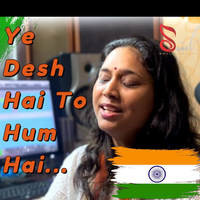 Ye Desh Hai To Hum Hai