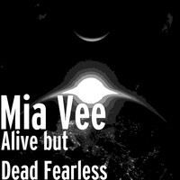 Alive but Dead Fearless