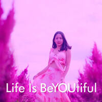 Life is BeYOUtiful