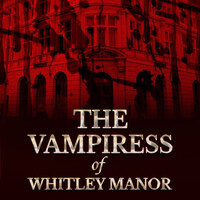 The Vampiress of Whitley Manor