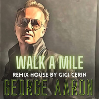 Walk a Mile (Gigi Cerin House Remix)