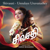 Shivasati - Unnalaye Uruvanathey