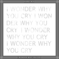 I Wonder Why You Cry