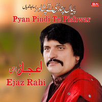 Pyan Pindi Te Pishwar Best Of Ejaz Rahi
