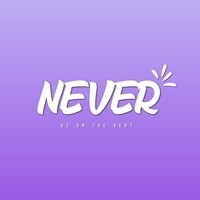 NEVER