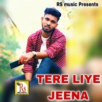 TERE LIYE JEENA