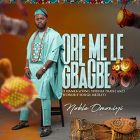 Ore Me Le Gbagbe (Thanksgiving Yoruba Praise and Worship Songs Medley)