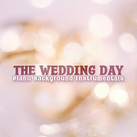 The Wedding Day: Piano Background Instrumentals