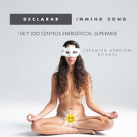Declarar Inmind Song: 1er & 2do Centros Energéticos: Superarse (Spanish Version Bonus)