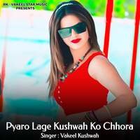 Pyaro Lage Kushwah Ko Chhora