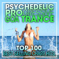 Psychedelic Progressive Goa Trance Top 100 Best Selling Chart Hits + DJ Mix
