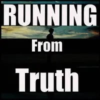 Running from Truth