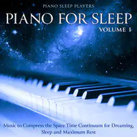 Piano for Sleep, Volume 1: Music to Compress the Space Time Continuum for Dreaming, Sleep and Maximum Rest