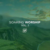 Soaking Worship, Vol. 3