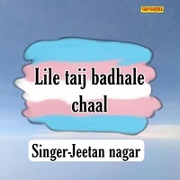 LILE TAIJ BADHALE CHAAL