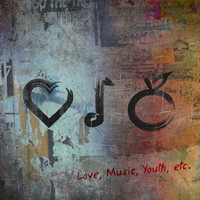 Love, Music, Youth, Etc.