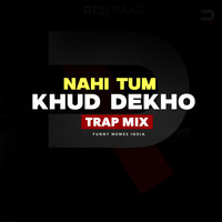 Nahi Tum Khud Dekho (Trap Mix)