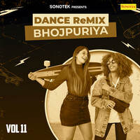 Dance Remix Bhojpuriya Vol 11