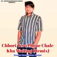 Chhori Tero Phone Chale Kha Waiting (Remix)