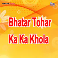 Bhatar Tohar Ka Ka Khola