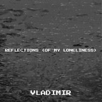Reflections (Of My Loneliness)