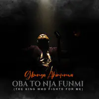 Oba to Nja Fun Funmi (The King Who Fights for Me)