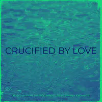 Crucified by Love
