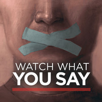 Watch What You Say