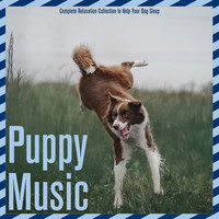 Puppy Music - Complete Relaxation Collection to Help Your Dog Sleep