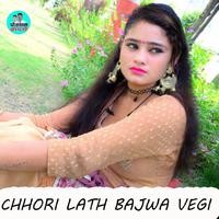 Chhori Lath Bajwa Vegi Deke Jhalo Hath Ko 