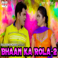 Bhaan Ka Rola-2