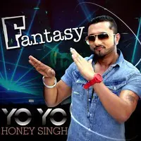 Fantasy - Yo Yo Honey Singh